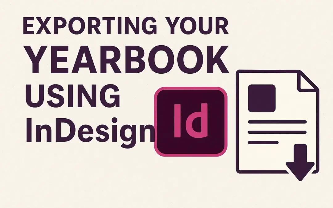 EXPORTING YOUR YEARBOOK USING InDesign