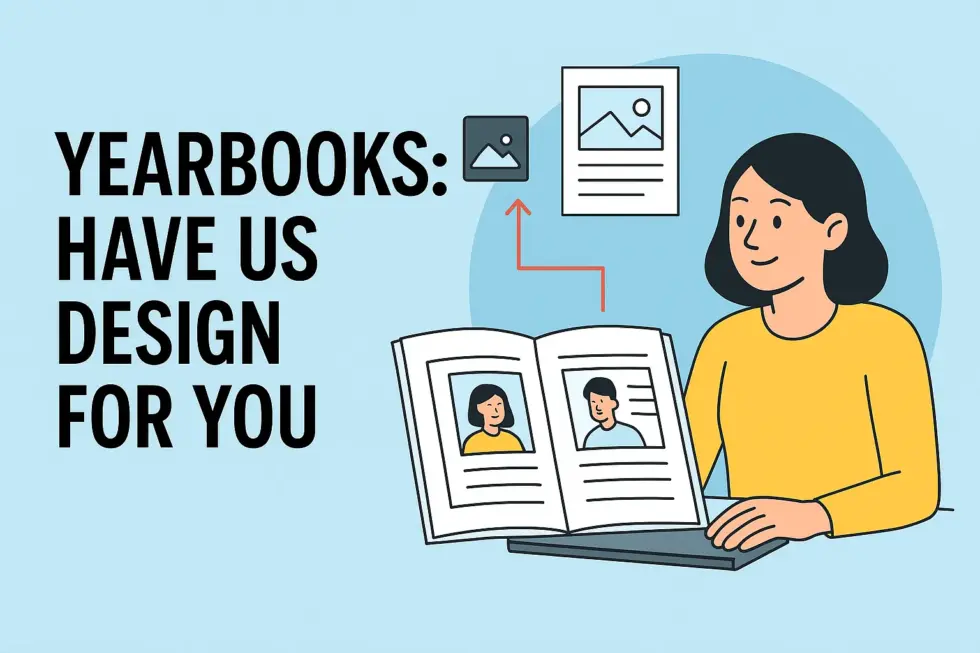 YEARBOOKS – HAVE US DESIGN FOR YOU!
