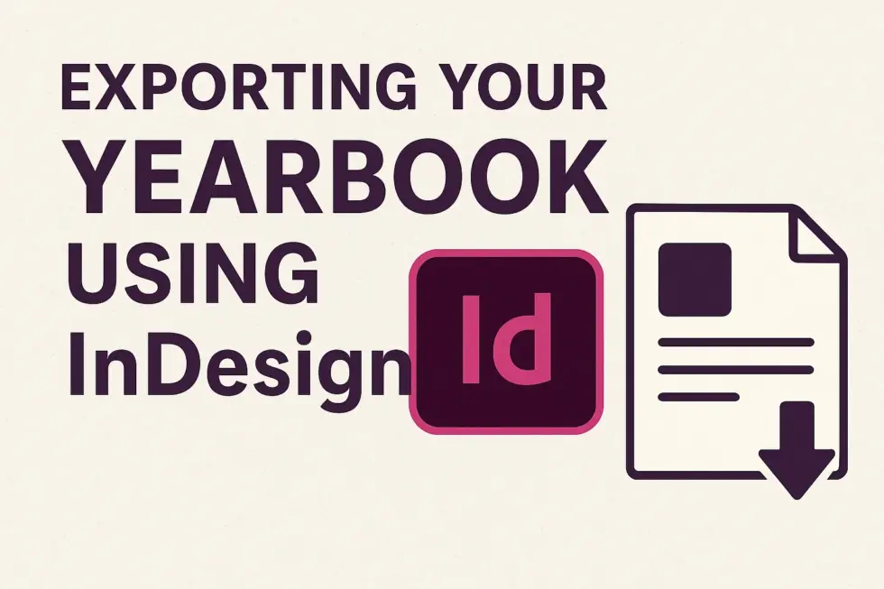EXPORTING YOUR YEARBOOK USING InDesign